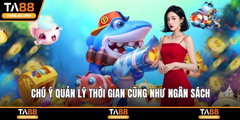 Chú ý quản lý thời gian cũng như ngân sách