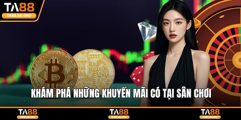 Khám phá những khuyến mãi có tại sân chơi