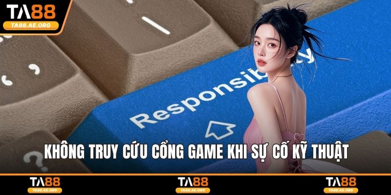 Không truy cứu cổng game khi sự cố kỹ thuật