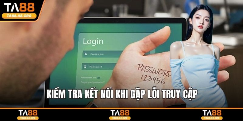 Kiểm tra kết nối khi gặp lỗi truy cập
