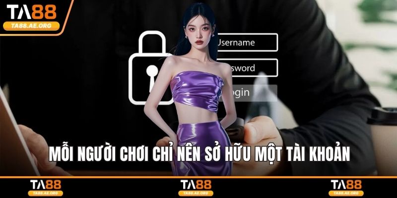 Mỗi người chơi chỉ nên sở hữu một tài khoản