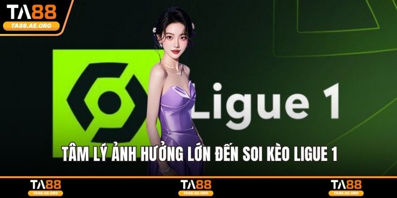 Tâm lý ảnh hưởng lớn đến soi kèo Ligue 1