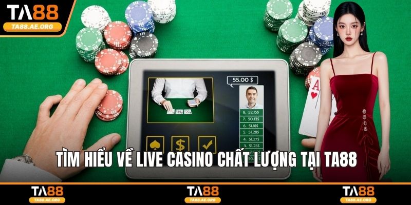 Tìm hiểu về live casino chất lượng tại TA88