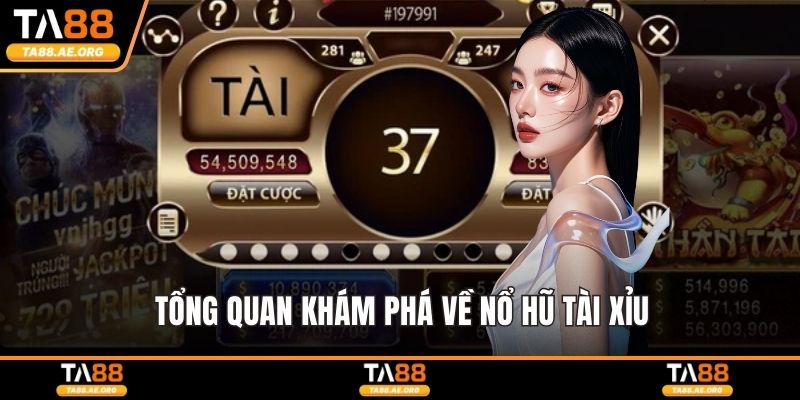 Tổng quan khám phá về nổ hũ tài xỉu