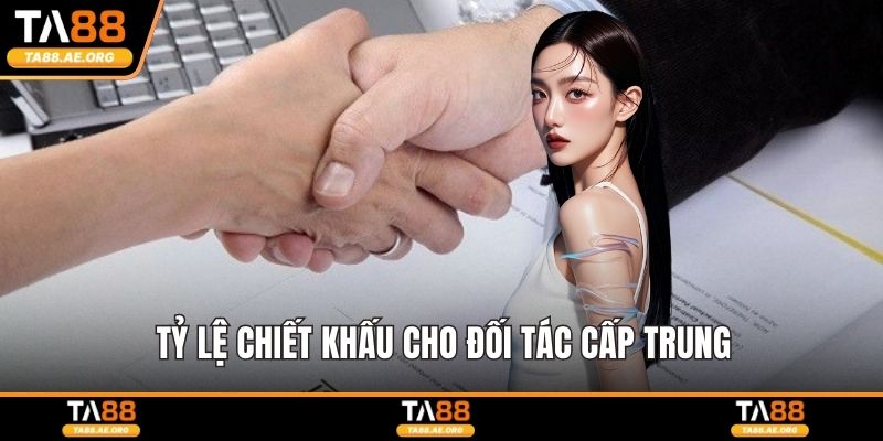 Tỷ lệ chiết khấu cho đối tác cấp trung