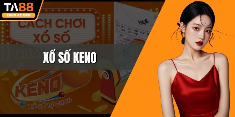 Xổ Số Keno Là Gì - Giải Thích Cách Chơi Cho Hội Viên